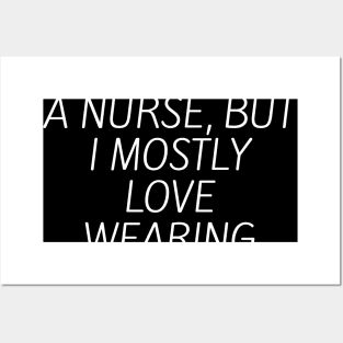 I love being a nurse, but I mostly love wearing scrubs Posters and Art